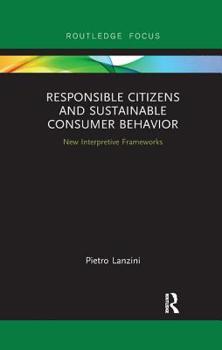 Paperback Responsible Citizens and Sustainable Consumer Behavior: New Interpretive Frameworks Book