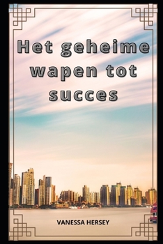Het geheime wapen tot succes