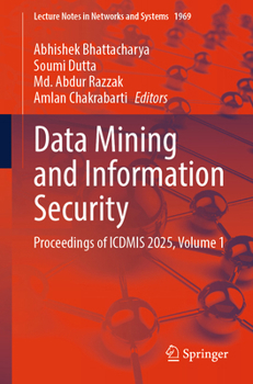 Data Mining and Information Security: Proceedings of ICDMIS 2025, Volume 1 (Lecture Notes in Networks and Systems, 1969)