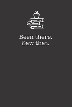 Paperback Been There Saw That 120 Page Notebook Lined Journal For Teachers Book