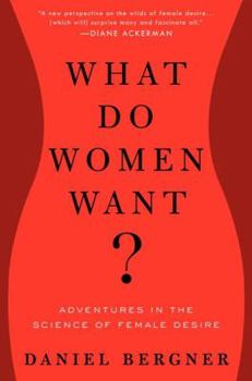 Hardcover What Do Women Want?: Adventures in the Science of Female Desire Book