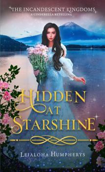 Hidden at Starshine: A Cinderella Retelling (The Incandescent Kingdoms)