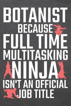 Paperback Botanist because Full Time Multitasking Ninja isn't an official Job Title: Botanist Dot Grid Notebook, Planner or Journal - 110 Dotted Pages - Office Book