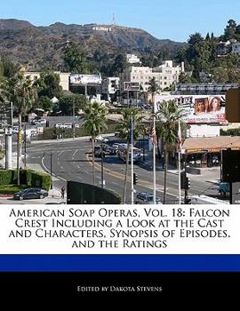 American Soap Operas, Vol. 18: Falcon Crest Including a Look at the Cast and Characters, Synopsis of Episodes, and the Ratings