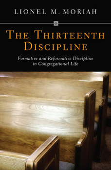 Paperback The Thirteenth Discipline: Formative and Reformative Discipline in Congregational Life Book