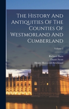 Hardcover The History And Antiquities Of The Counties Of Westmorland And Cumberland; Volume 2 Book