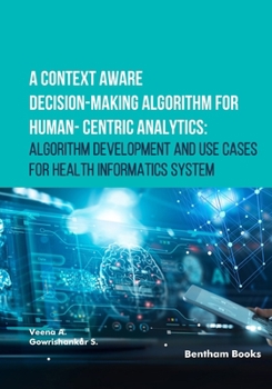 Paperback A Context Aware Decision-Making Algorithm for Human-Centric Analytics: Algorithm Development and Use Cases for Health Informatics System Book