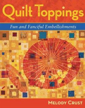 Paperback Quilt Toppings: Fun and Fanciful Embellishments Book
