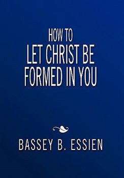 Paperback How to Let Christ Be Formed in You Book