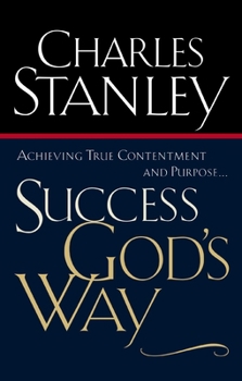 Success God's Way: Achieving True Contentment And Purpose