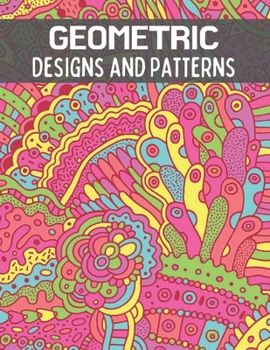 Paperback Geometric Designs and Patterns: A Fun Coloring Gift Book for Adults Relaxation with Stress Relieving Gorgeous Geometrics Pattern Designs. Book