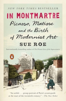 Paperback In Montmartre: Picasso, Matisse and the Birth of Modernist Art Book