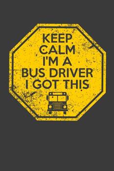 Paperback Keep Calm I'm A Bus Driver I Got This Book