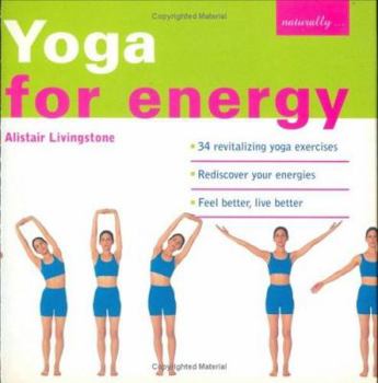Hardcover Yoga for Energy: 34 Revitalizing Yoga Exercises - Rediscover Your Energies, Feel Better, Live Better (Naturally) Book