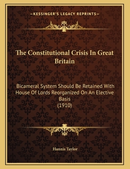 The Constitutional Crisis in Great Britain: Bicameral System Should Be Retained with House of Lords Reorganized on an Elective Basis