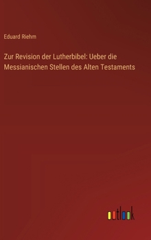 Hardcover Zur Revision der Lutherbibel: Ueber die Messianischen Stellen des Alten Testaments [German] Book