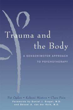 Hardcover Trauma and the Body: A Sensorimotor Approach to Psychotherapy Book