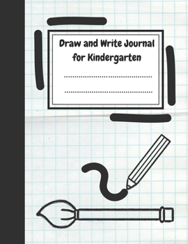 Draw and Write Journal for Kindergarten: Primary Composition Book for Kids - K-2 Grades Exercise Book With Picture Space - 100 Story Pages 8.5 x 11