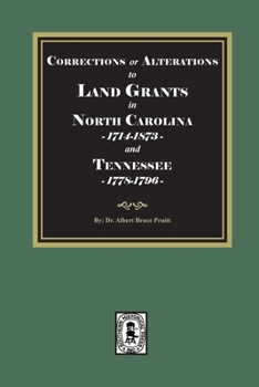 Corrections or Alterations to Land Grants in North Carolina, 1714-1873 and Tennessee, 1778-1796