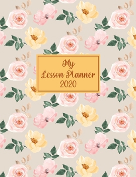 My Lesson Planner 2020: Weekly and Monthly Organizer for Homeschool Teachers with Vintage Floral Cover Design - Parent Agenda for Child's Curriculum Planning and Organizing - Week to Week Overview