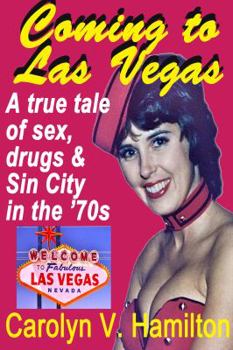 Coming to Las Vegas: A True Tale of Sex, Drugs & Sin City in the '70s