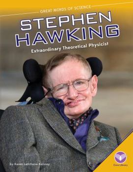 Stephen Hawking: Extraordinary Theoretical Physicist: Extraordinary Theoretical Physicist - Book  of the Great Minds of Science