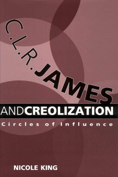 Paperback C. L. R. James and Creolization: Circles of Influence Book