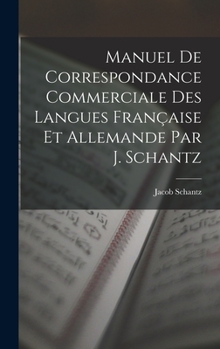 Hardcover Manuel de Correspondance Commerciale des Langues Française et Allemande par J. Schantz Book