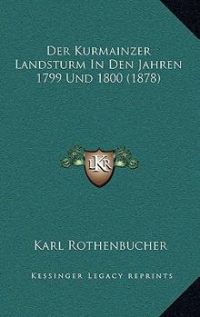 Paperback Der Kurmainzer Landsturm In Den Jahren 1799 Und 1800 (1878) [German] Book