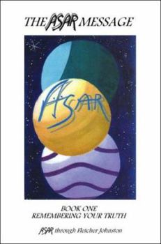 Paperback The ASAR Message: Book One - Remembering Your Truth Book