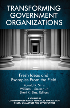 Transforming Government Organizations: Fresh Ideas and Examples from the Field