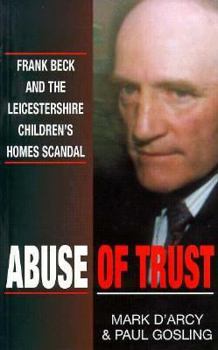 Paperback Abuse of Trust: Frank Beck and the Leicestershire Children's Homes Scandal Book