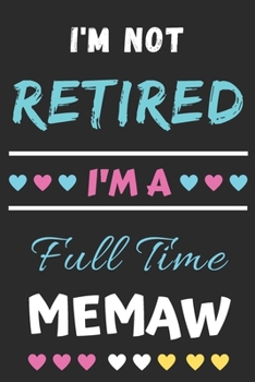 I'm Not Retired I'm a Full Time Memaw : Lined Notebook,Gift for Mothers,grandma