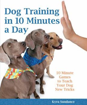 Paperback Dog Training in 10 Minutes a Day: 10-Minute Games to Teach Your Dog New Tricks Book