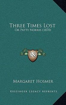 Paperback Three Times Lost: Or Patty Norris (1870) Book