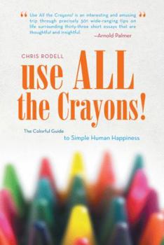 Paperback Use All the Crayons!: The Colorful Guide to Simple Human Happiness Book