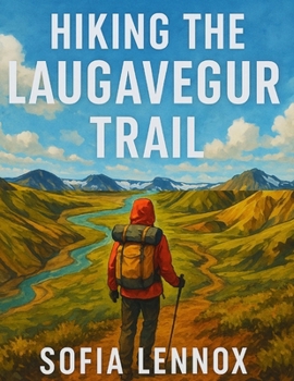 Paperback Hiking the Laugavegur Trail: Exploring Iceland's Diverse and Scenic Trails Book