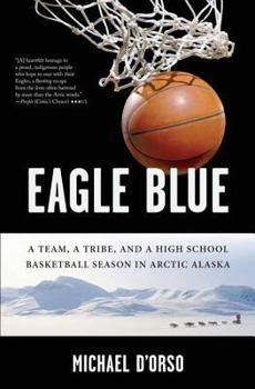 Paperback Eagle Blue: A Team, a Tribe, and a High School Basketball Season in Arctic Alaska Book