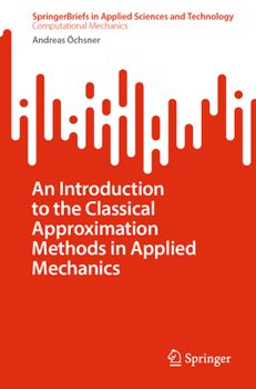 An Introduction to the Classical Approximation Methods in Applied Mechanics (SpringerBriefs in Applied Sciences and Technology)