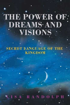 The Power of Dreams and Visions: Secret Language of the Kingdom