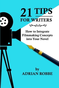 Paperback 21 Tips for Writers: How to Integrate Filmmaking Concepts into Your Novel Book