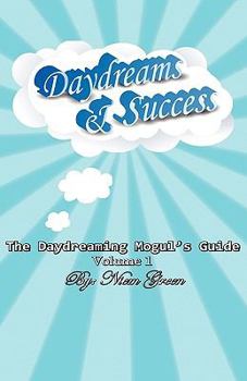 Paperback The Daydreaming Mogul's Guide Volume 1: Daydreams and Success Book