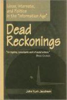 Paperback Dead Reckonings: Ideas, Interests, and Politics in the Information Age Book