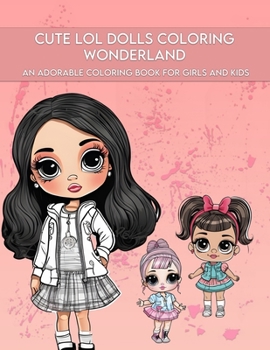 Paperback Cute LOL Dolls Coloring Wonderland: An Adorable Coloring Book for Girls and Kids Book