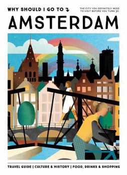 Why Should I Go To Amsterdam: The city you definitely need to visit before you turn 30 - Book  of the Why Should I Go To