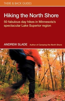 Paperback Hiking the North Shore: 50 Fabulous Day Hikes in Minnesota's Spectacular Lake Superior Book