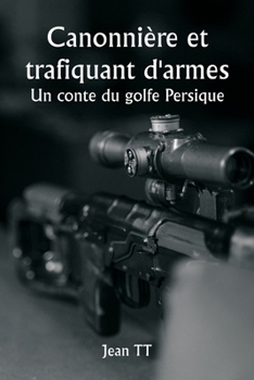 Paperback Canonnière et trafiquant d'armes Un conte du golfe Persique [French] Book