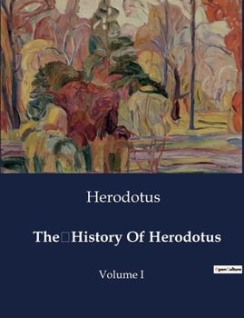 The History Of Herodotus: Volume I