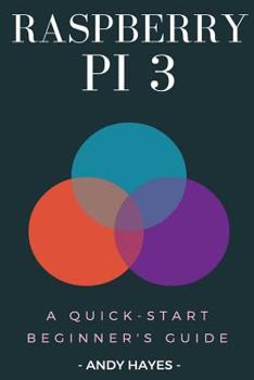 Paperback Raspberry PI 3: A Quick-start Beginner's Guide Book