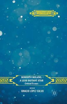 Roberto Bolaño, A Less Distant Star: Critical Essays (Literatures of the Americas)